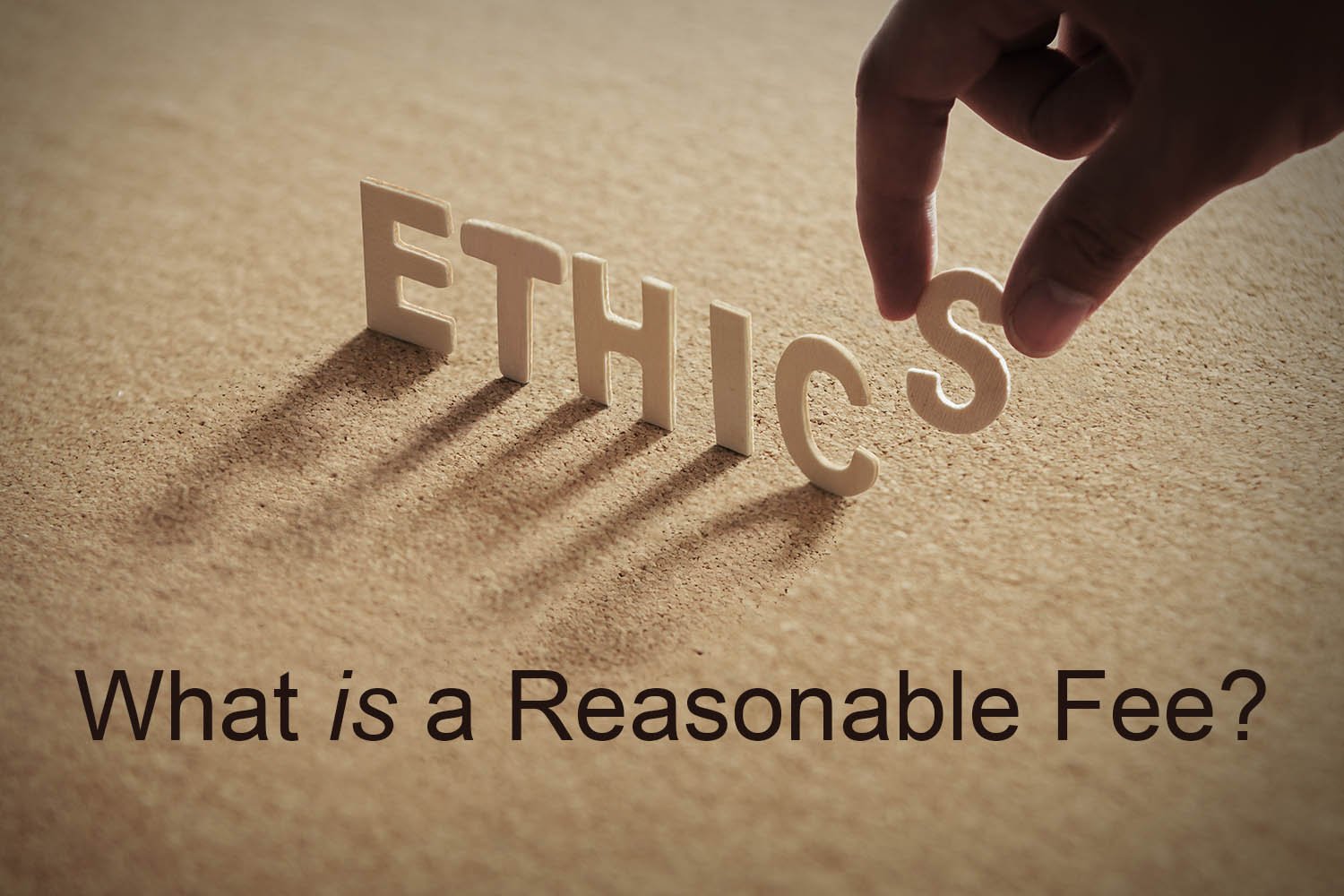 What is a Reasonable Fee? Common Sense and Ethical Bounds
